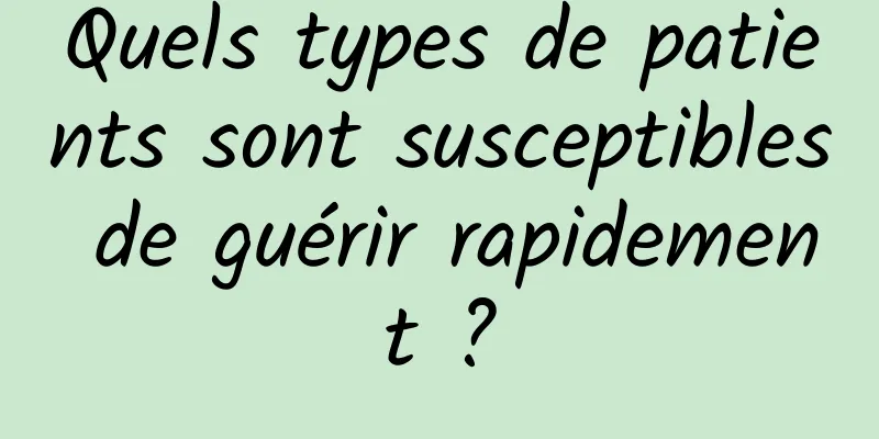 Quels types de patients sont susceptibles de guérir rapidement ?