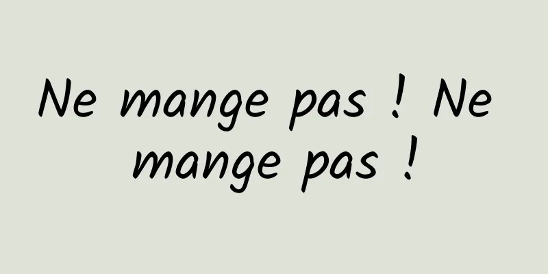 Ne mange pas ! Ne mange pas !