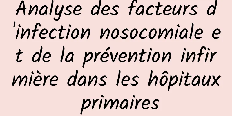Analyse des facteurs d'infection nosocomiale et de la prévention infirmière dans les hôpitaux primaires