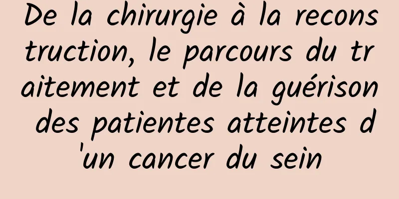 De la chirurgie à la reconstruction, le parcours du traitement et de la guérison des patientes atteintes d'un cancer du sein