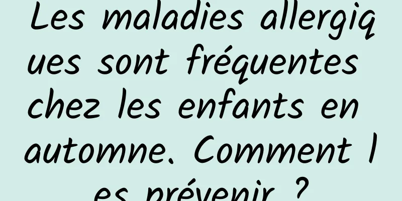 Les maladies allergiques sont fréquentes chez les enfants en automne. Comment les prévenir ?