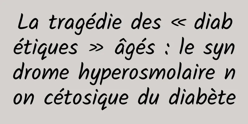 La tragédie des « diabétiques » âgés : le syndrome hyperosmolaire non cétosique du diabète