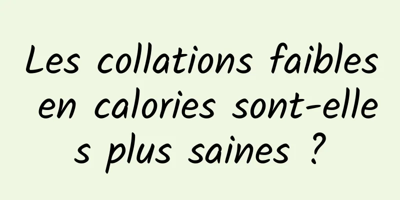 Les collations faibles en calories sont-elles plus saines ?