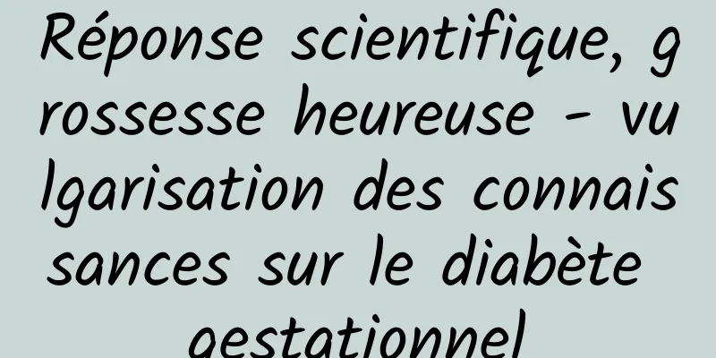 Réponse scientifique, grossesse heureuse - vulgarisation des connaissances sur le diabète gestationnel