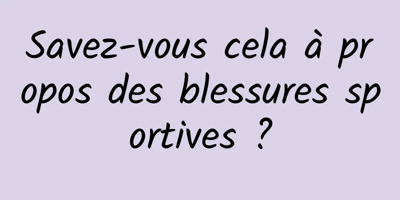 Savez-vous cela à propos des blessures sportives ?