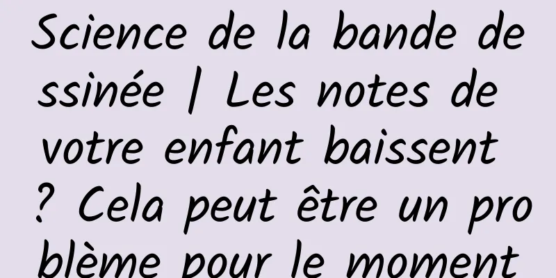 Science de la bande dessinée | Les notes de votre enfant baissent ? Cela peut être un problème pour le moment