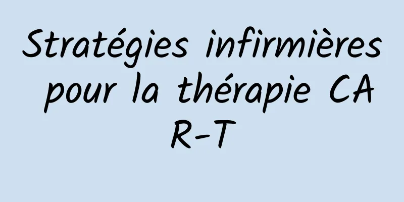 Stratégies infirmières pour la thérapie CAR-T