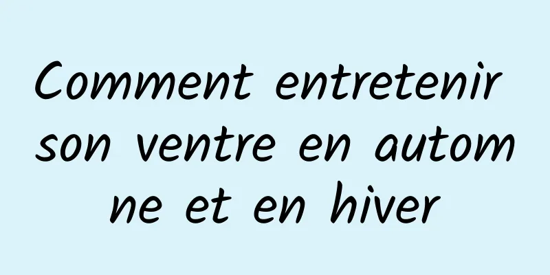 Comment entretenir son ventre en automne et en hiver