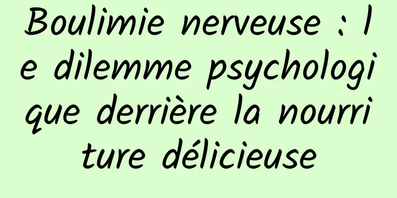 Boulimie nerveuse : le dilemme psychologique derrière la nourriture délicieuse