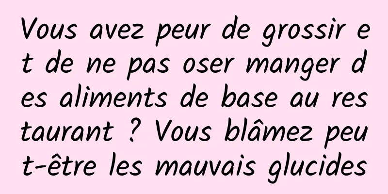 Vous avez peur de grossir et de ne pas oser manger des aliments de base au restaurant ? Vous blâmez peut-être les mauvais glucides