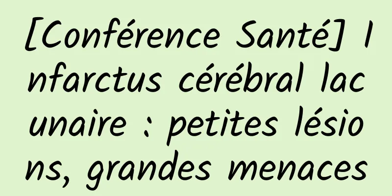 [Conférence Santé] Infarctus cérébral lacunaire : petites lésions, grandes menaces