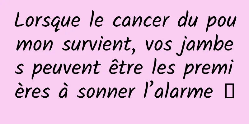 Lorsque le cancer du poumon survient, vos jambes peuvent être les premières à sonner l’alarme →