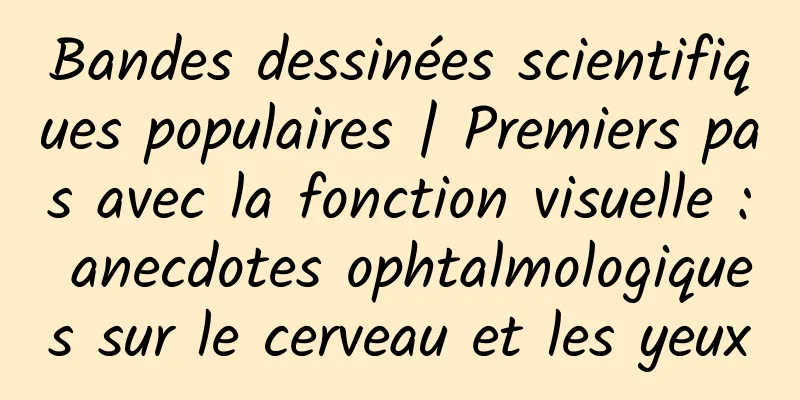 Bandes dessinées scientifiques populaires | Premiers pas avec la fonction visuelle : anecdotes ophtalmologiques sur le cerveau et les yeux
