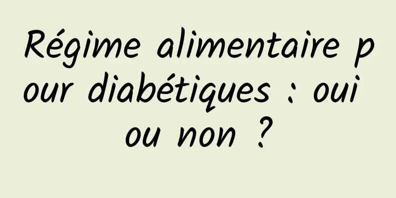 Régime alimentaire pour diabétiques : oui ou non ?