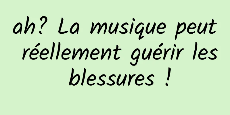 ah? La musique peut réellement guérir les blessures !