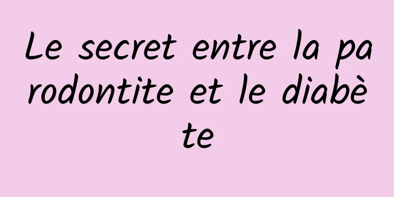 Le secret entre la parodontite et le diabète