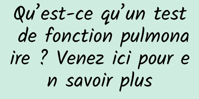 Qu’est-ce qu’un test de fonction pulmonaire ? Venez ici pour en savoir plus