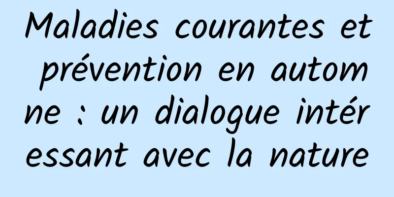Maladies courantes et prévention en automne : un dialogue intéressant avec la nature