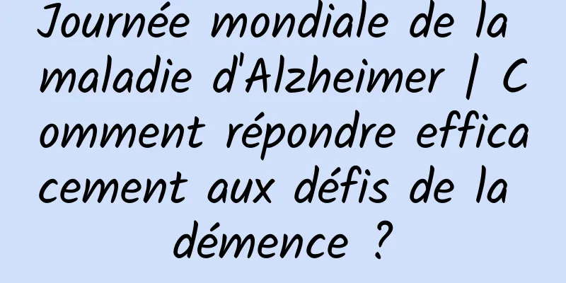 Journée mondiale de la maladie d'Alzheimer | Comment répondre efficacement aux défis de la démence ?