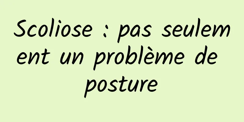 Scoliose : pas seulement un problème de posture
