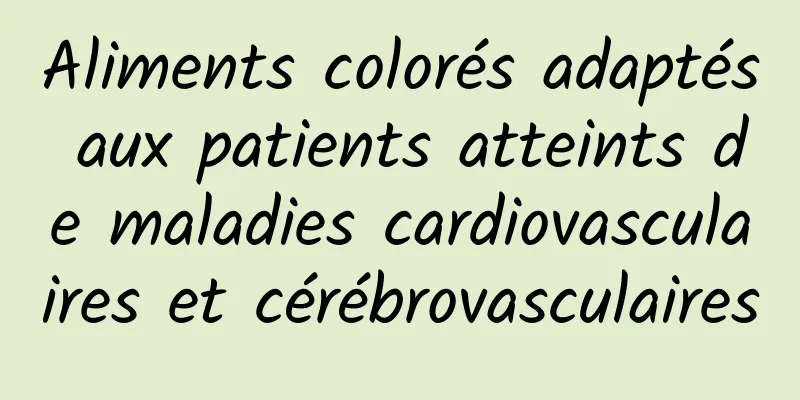 Aliments colorés adaptés aux patients atteints de maladies cardiovasculaires et cérébrovasculaires