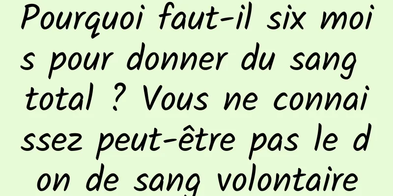 Pourquoi faut-il six mois pour donner du sang total ? Vous ne connaissez peut-être pas le don de sang volontaire