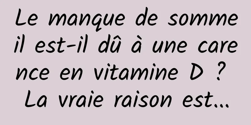 Le manque de sommeil est-il dû à une carence en vitamine D ? La vraie raison est...