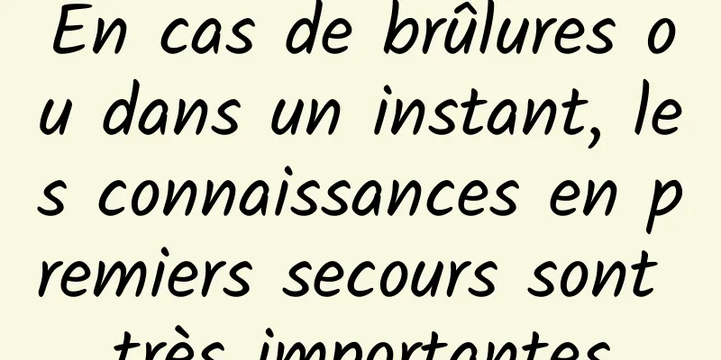 En cas de brûlures ou dans un instant, les connaissances en premiers secours sont très importantes
