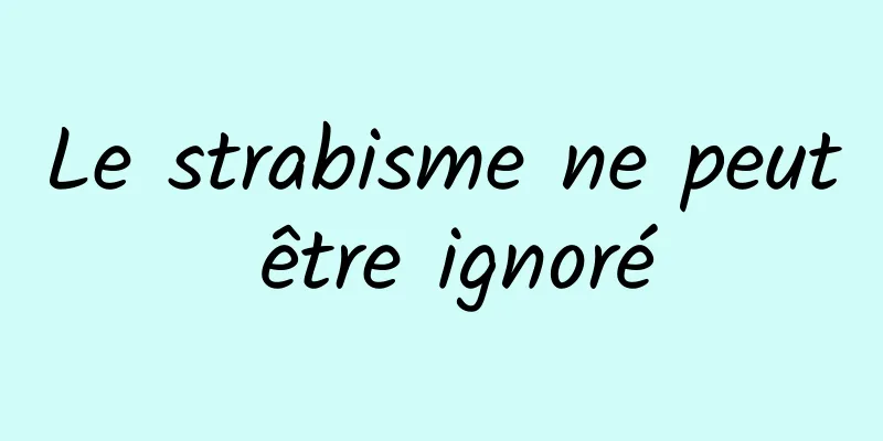 Le strabisme ne peut être ignoré