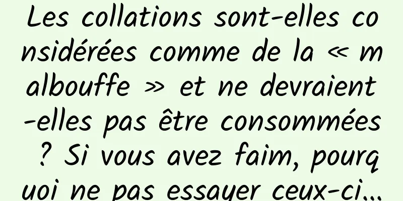 Les collations sont-elles considérées comme de la « malbouffe » et ne devraient-elles pas être consommées ? Si vous avez faim, pourquoi ne pas essayer ceux-ci...