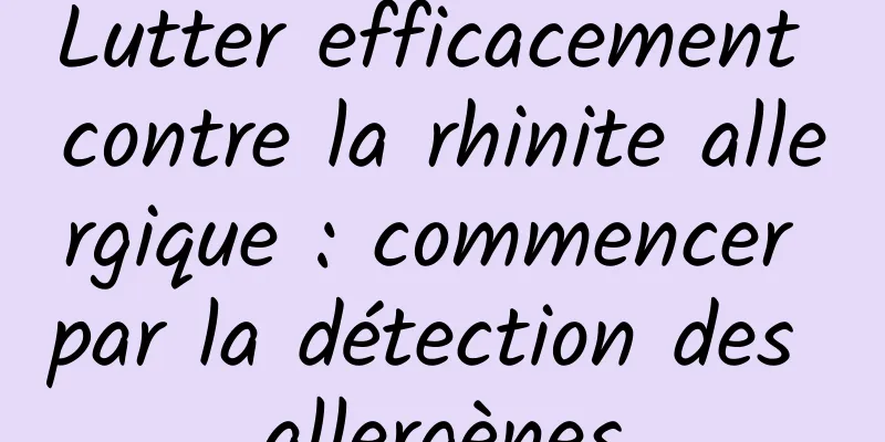 Lutter efficacement contre la rhinite allergique : commencer par la détection des allergènes