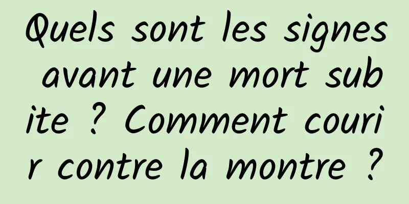 Quels sont les signes avant une mort subite ? Comment courir contre la montre ?