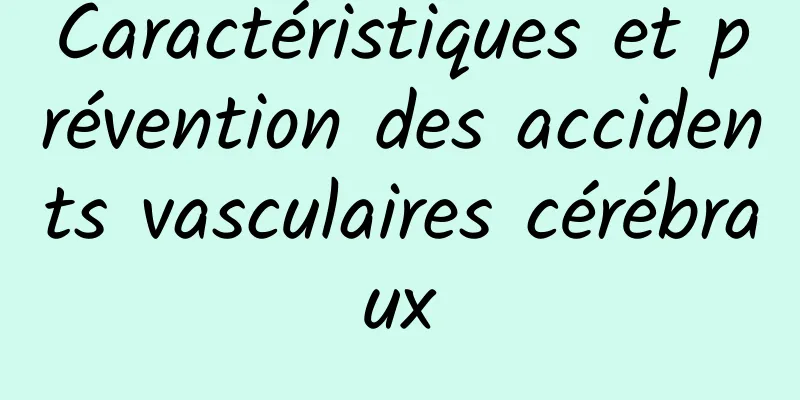 Caractéristiques et prévention des accidents vasculaires cérébraux