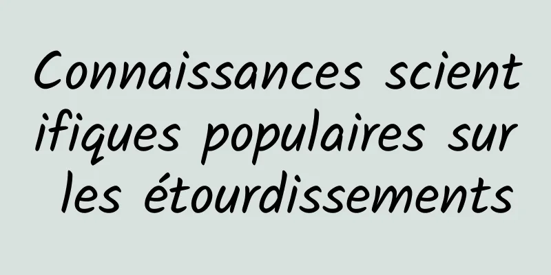 Connaissances scientifiques populaires sur les étourdissements