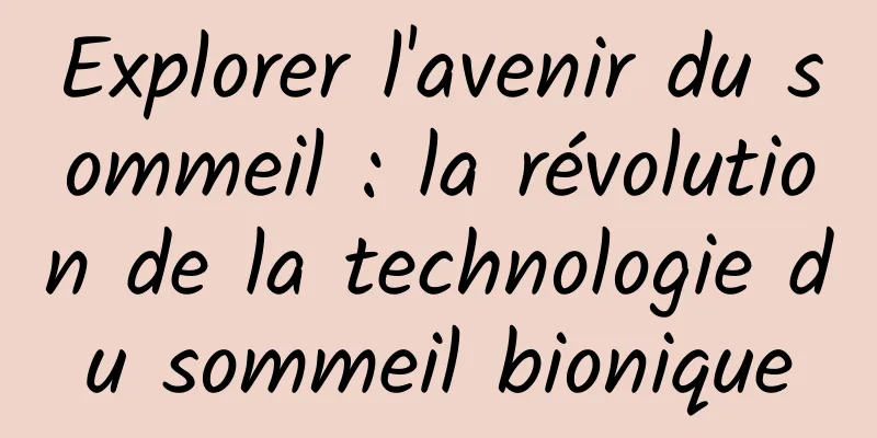 Explorer l'avenir du sommeil : la révolution de la technologie du sommeil bionique