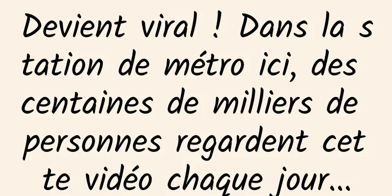Devient viral ! Dans la station de métro ici, des centaines de milliers de personnes regardent cette vidéo chaque jour...
