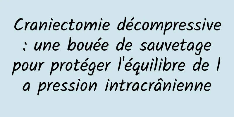 Craniectomie décompressive : une bouée de sauvetage pour protéger l'équilibre de la pression intracrânienne
