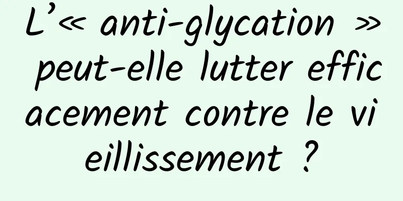 L’« anti-glycation » peut-elle lutter efficacement contre le vieillissement ?