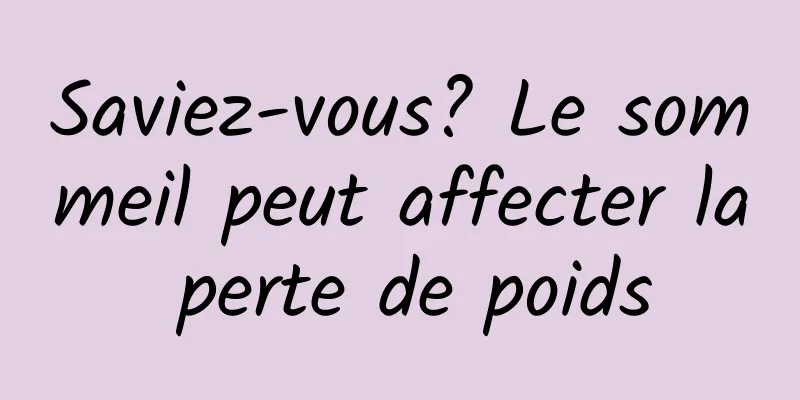 Saviez-vous? Le sommeil peut affecter la perte de poids
