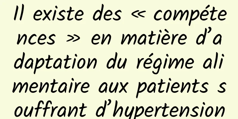 Il existe des « compétences » en matière d’adaptation du régime alimentaire aux patients souffrant d’hypertension