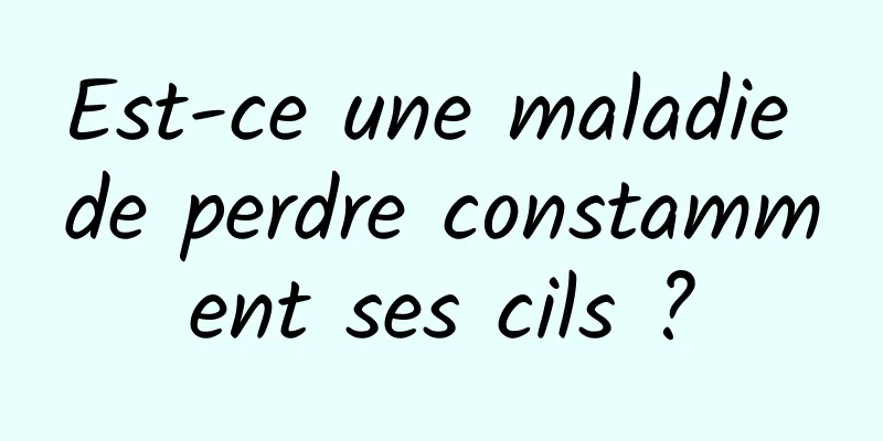 Est-ce une maladie de perdre constamment ses cils ?