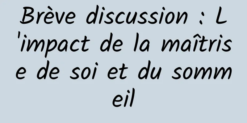 Brève discussion : L'impact de la maîtrise de soi et du sommeil