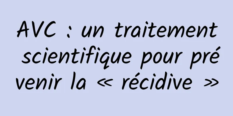 AVC : un traitement scientifique pour prévenir la « récidive »