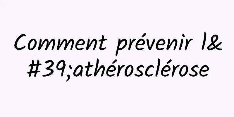 Comment prévenir l'athérosclérose