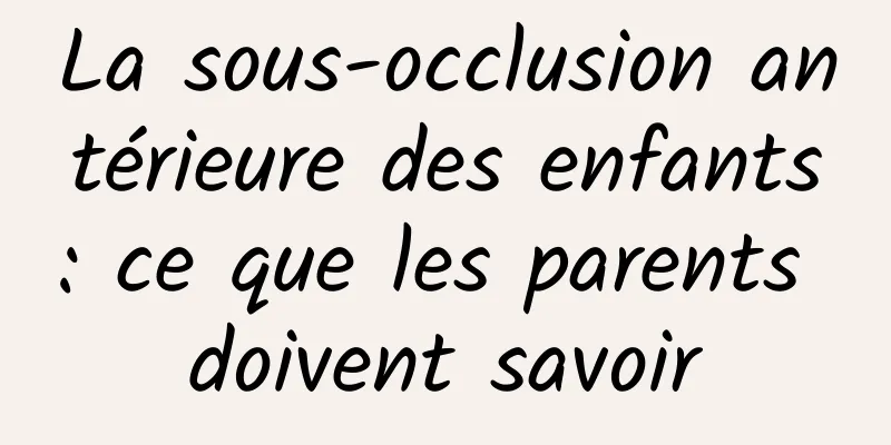 La sous-occlusion antérieure des enfants : ce que les parents doivent savoir