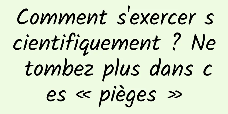 Comment s'exercer scientifiquement ? Ne tombez plus dans ces « pièges »