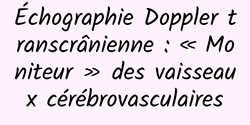 Échographie Doppler transcrânienne : « Moniteur » des vaisseaux cérébrovasculaires