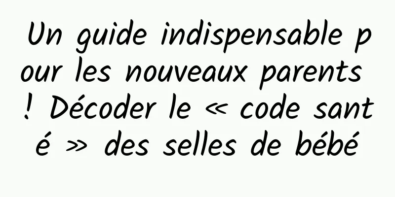 Un guide indispensable pour les nouveaux parents ! Décoder le « code santé » des selles de bébé