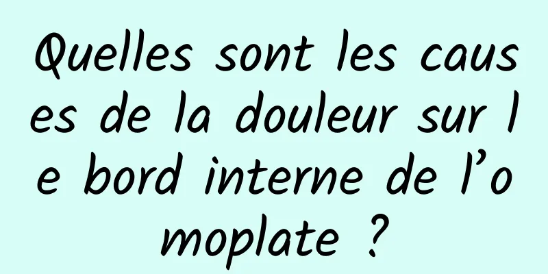 Quelles sont les causes de la douleur sur le bord interne de l’omoplate ?