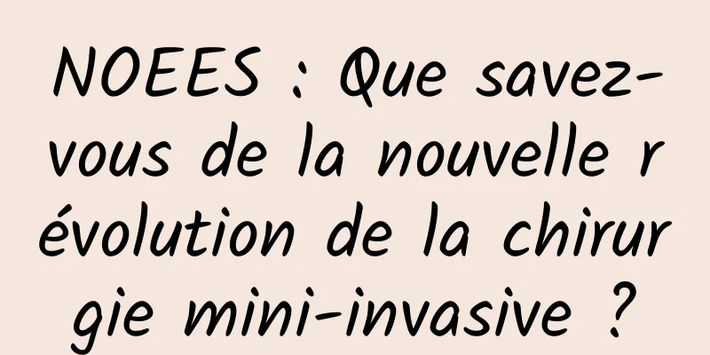 NOEES : Que savez-vous de la nouvelle révolution de la chirurgie mini-invasive ?